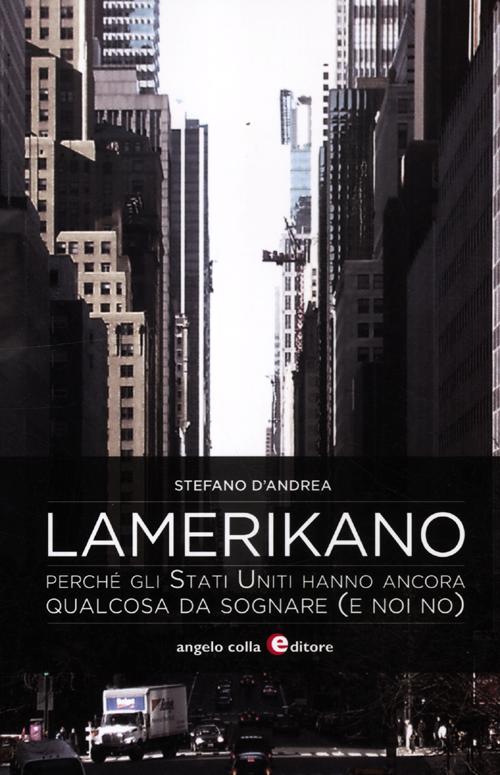 Lamerikano. Perché gli Stati Uniti hanno ancora qualcosa da sognare (e noi no)