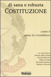 Di sana e robusta Costituzione. Come è, come la vorrebbero