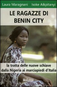 Le ragazze di Benin City. La tratta delle nuove schiave dalla Nigeria ai marciapiedi d'Italia