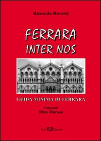 Ferrara inter nos. Guida minima di Ferrara. Ediz. illustrata