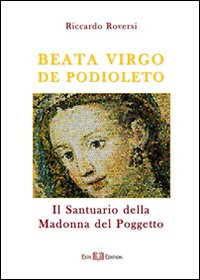 Beata virgo de Podioleto. Il santuario della madonna del Poggetto