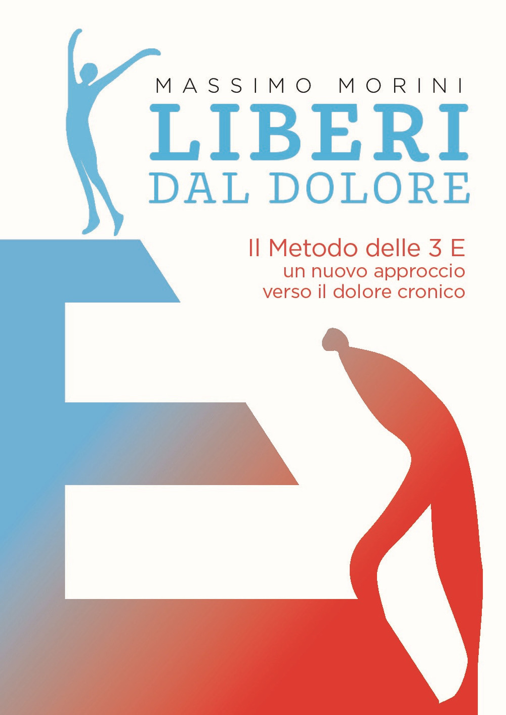 Liberi dal dolore. Il metodo delle 3 E. Un nuovo approccio verso il dolore cronico