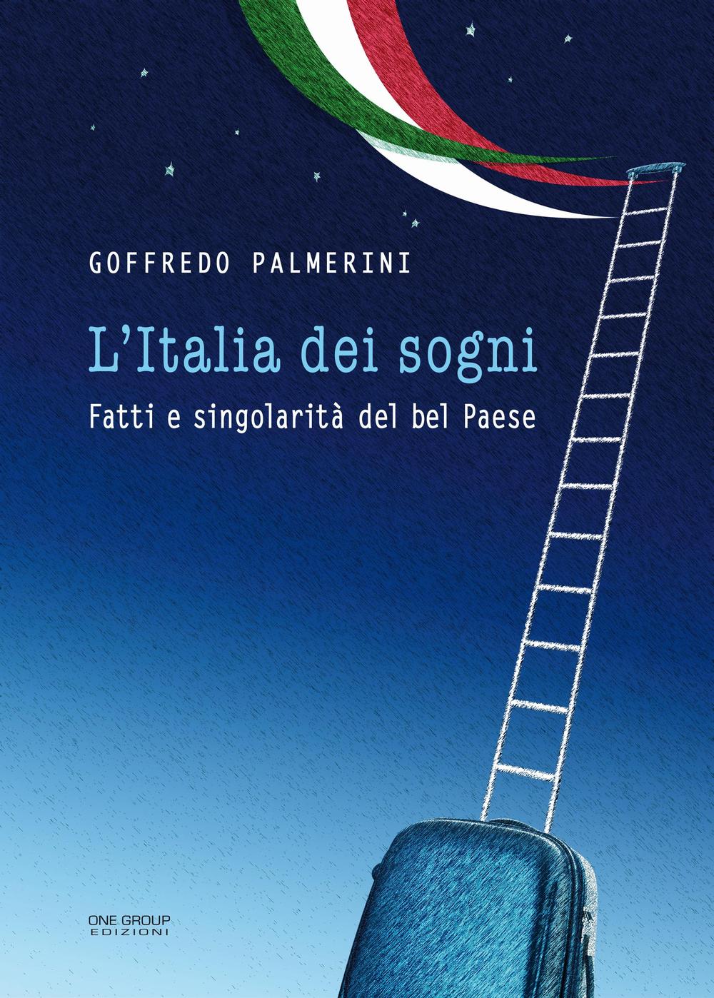 L'Italia dei sogni. Fatti e singolarità del bel Paese