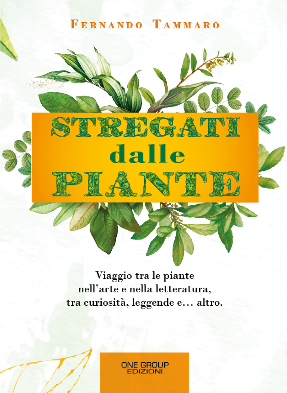 Stregati dalle piante. Viaggio tra le piante nell'arte e nella letteratura, tra curiosità, leggende e... altro.
