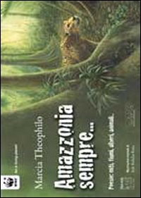 Amazzonia sempre. Poesie: miti, fiumi, alberi, animali... Ediz. multilingue