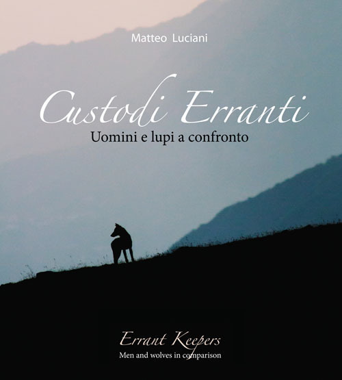 Custodi erranti. Uomini e lupi a confronto. Ediz. italiana e inglese