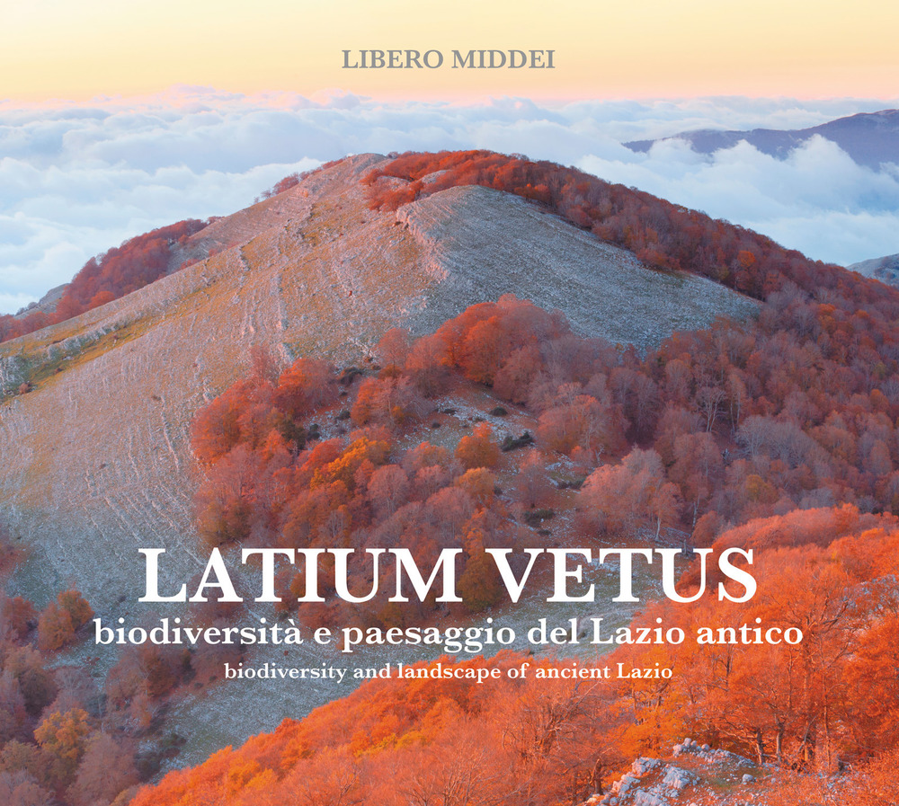 Latium vetus. Biodiversità e paesaggio del Lazio antico. Ediz. italiana e inglese