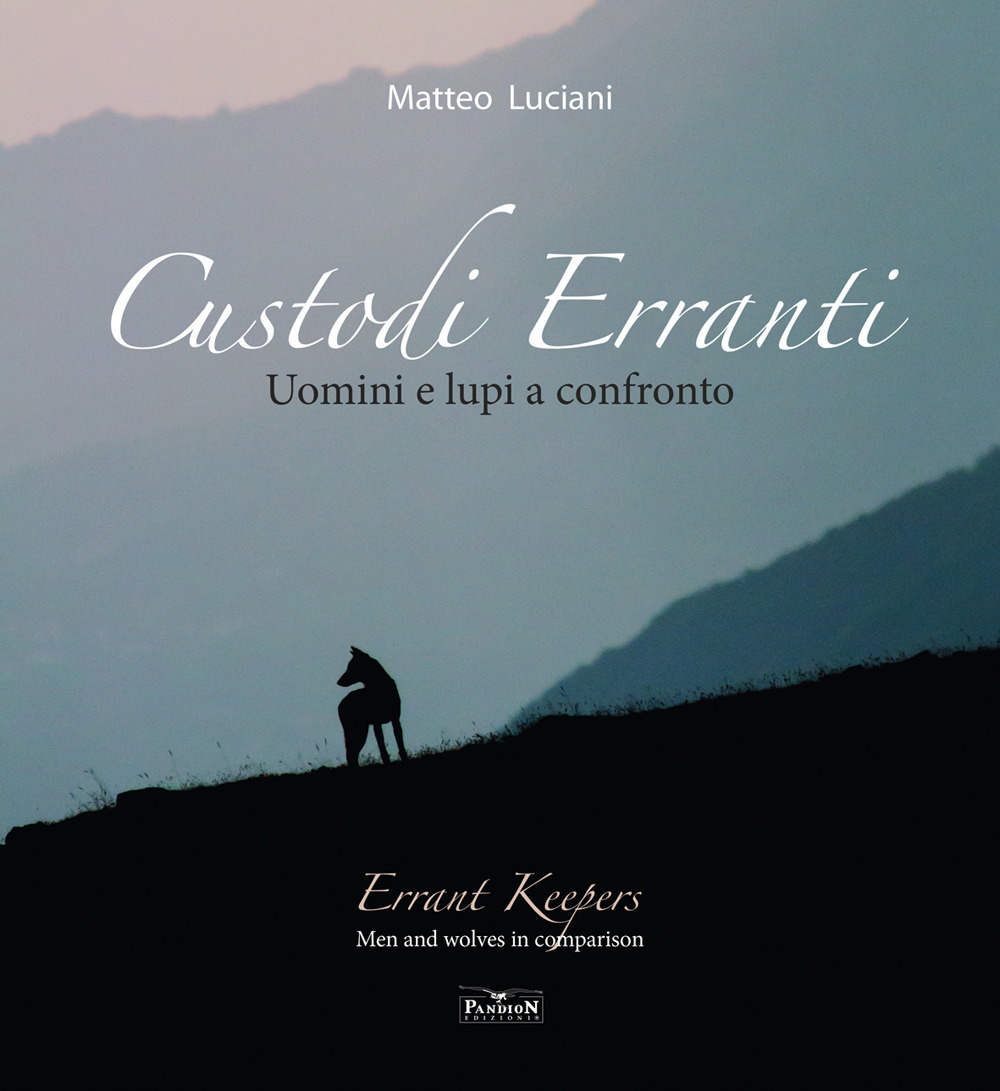 Custodi erranti. Uomini e lupi a confronto. Ediz. italiana e inglese