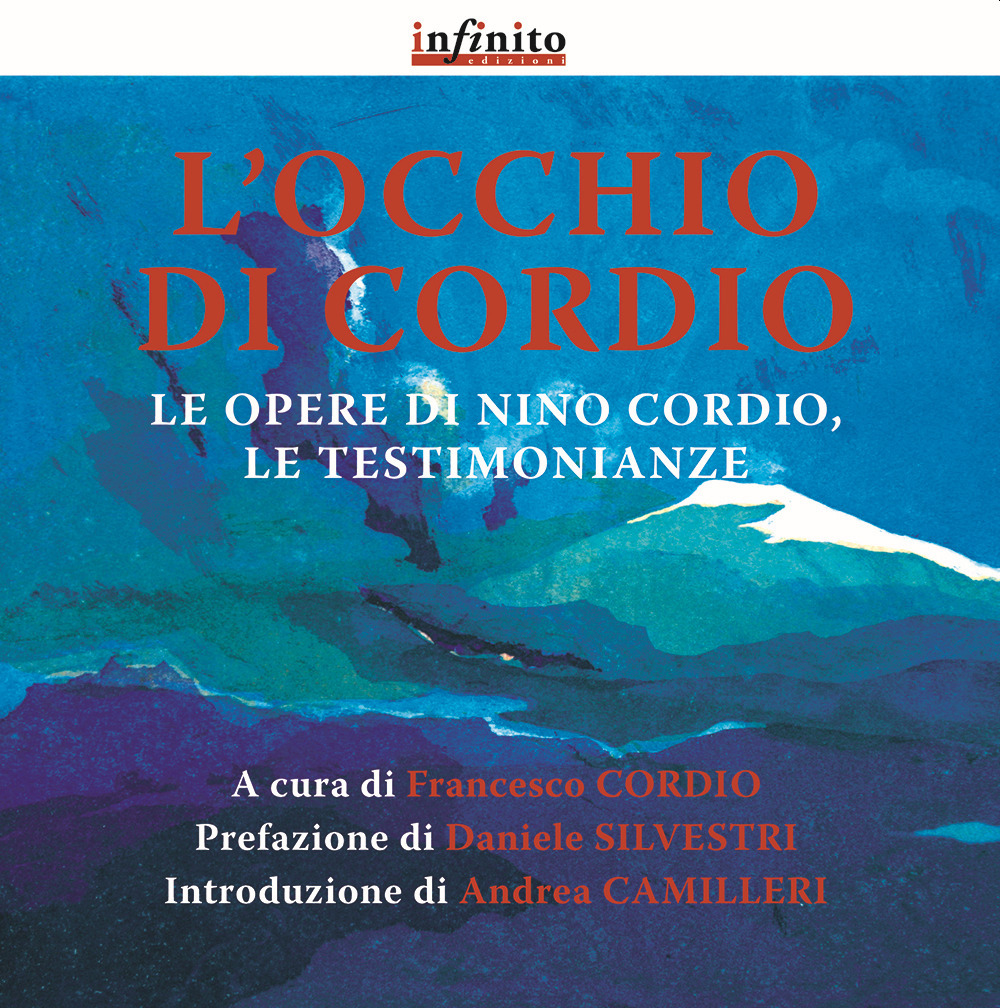 L'occhio di Cordio. Le opere di Nino Cordio, le testimonianze. Ediz. illustrata