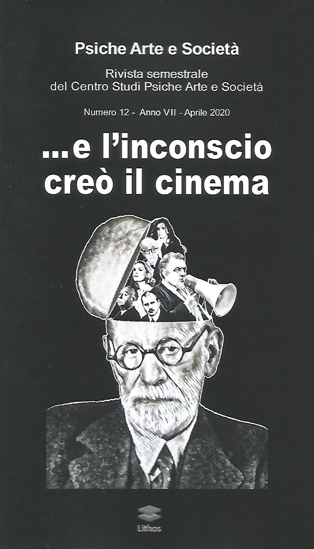 Psiche arte e società. Rivista del Centro Studi Psiche Arte e Società (2020). Vol. 12: ...E l'inconscio creò il cinema