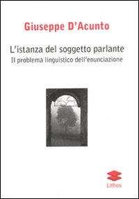 L'istanza del soggetto parlante. Il problema linguistico dell'enunciazione