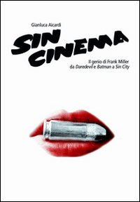 Sin cinema. Il genio di Frank Miller da Batman a Sin City