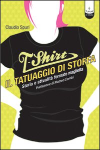 T-shirt, il tatuaggio di stoffa. Storia e attualità formato maglietta