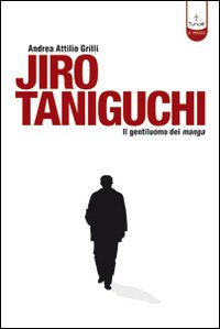 Jiro Taniguchi. Il gentiluomo dei manga. Ediz. illustrata