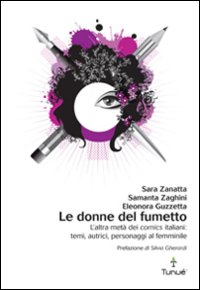 Le donne del fumetto. L'altra metà dei comics italiani. Temi, autrici, eroine al femminile