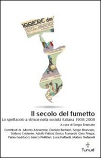 Il secolo del fumetto. Lo spettacolo a strisce nella società italiana 1908-2008