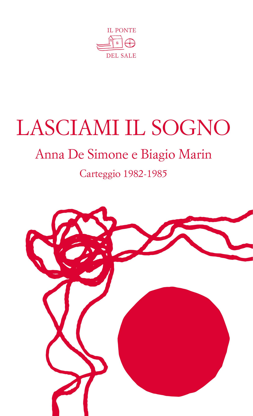 Lasciami il sogno. Anna De Simone e Biagio Marin. Carteggio (1982-1985)