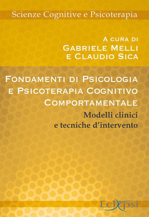 Fondamenti di psicologia e psicoterapia cognitivo-comportamentale. Modelli clinici e tecniche d'intervento