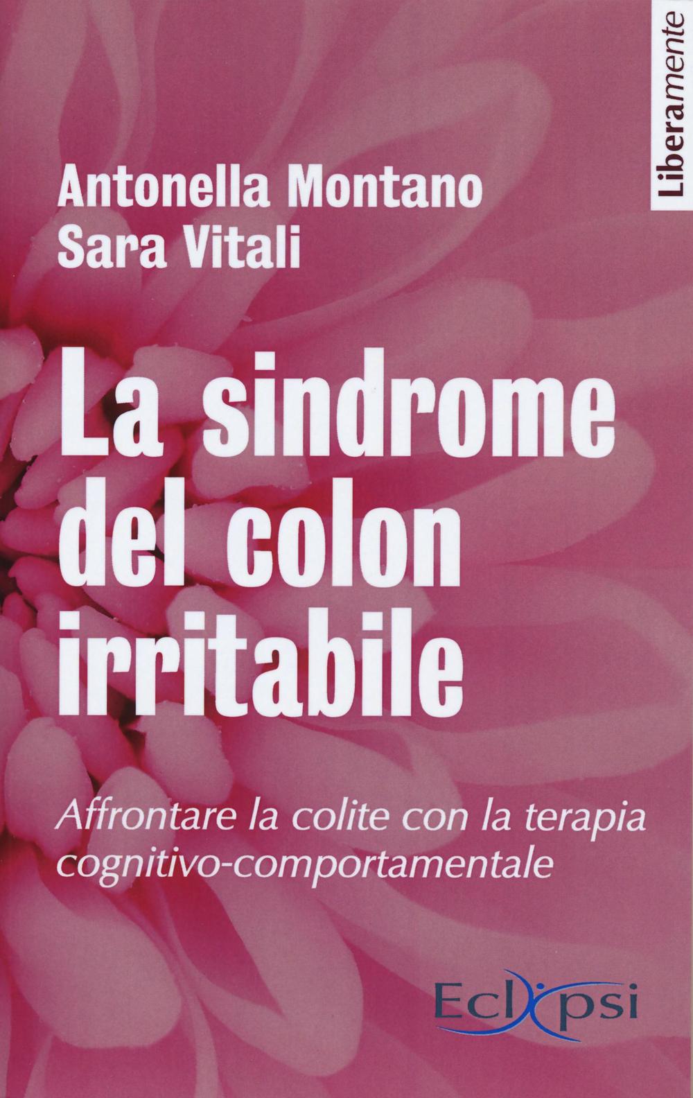 La sindrome del colon irritabile. Affrontare la colite con la terapia cognitivo-comportamentale. Nuova ediz.