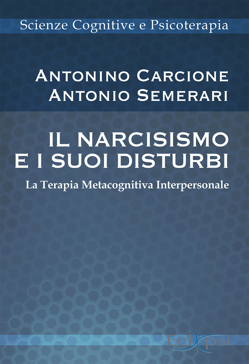 Il narcisismo e i suoi disturbi. La terapia metacognitiva interpersonale. Nuova ediz.