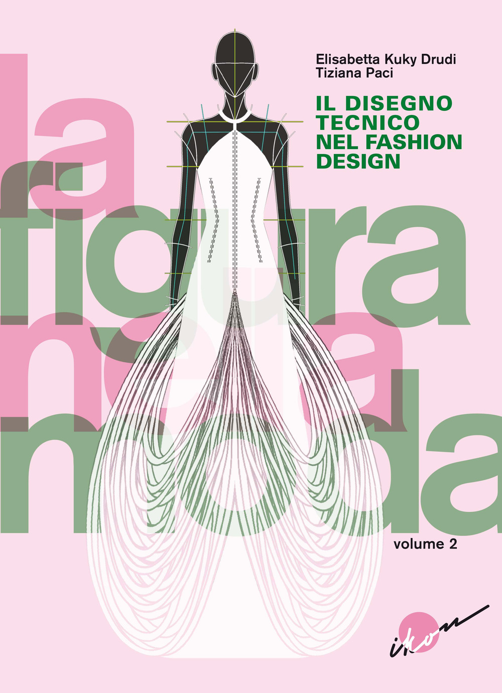 La figura nella moda. Vol. 2: Il disegno tecnico nel fashion design