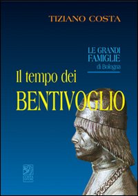 Il tempo dei Bentivoglio. Le grandi famiglie di Bologna