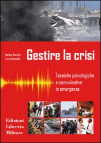 Gestire la crisi. Tecniche psicologiche e comunicative in emergenza