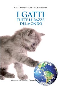 I gatti. Tutte le razze del mondo. Ediz. illustrata