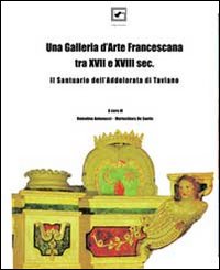 Una Galleria d'arte francescana tra XVII e XVIII sec. Il santuario di Taviano. Ediz. illustrata
