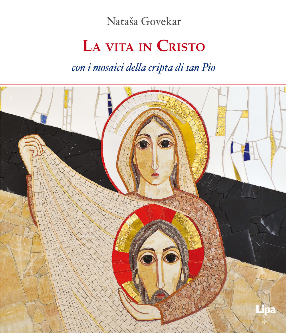 La vita in Cristo. Con i mosaici della cripta di San Pio da Pietrelcina. Ediz. illustrata