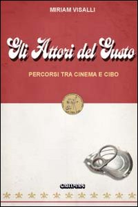 Attori del gusto. Percorsi tra cinema e cibo