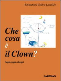 Che cosa è il clown? Segni, sogni disegni