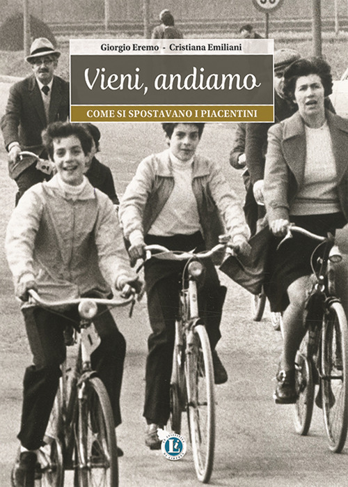 Vieni, andiamo. Come si spostavano i piacentini. Ediz. illustrata
