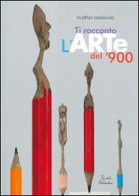 Ti racconto l'arte del '900. Ediz. illustrata