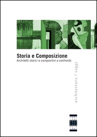 Storia e composizione. Architetti storici e compositivi a confronto