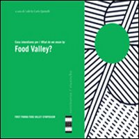 Cosa intendiamo per Food Valley? What do we mean by Food Valley? Ediz. bilingue