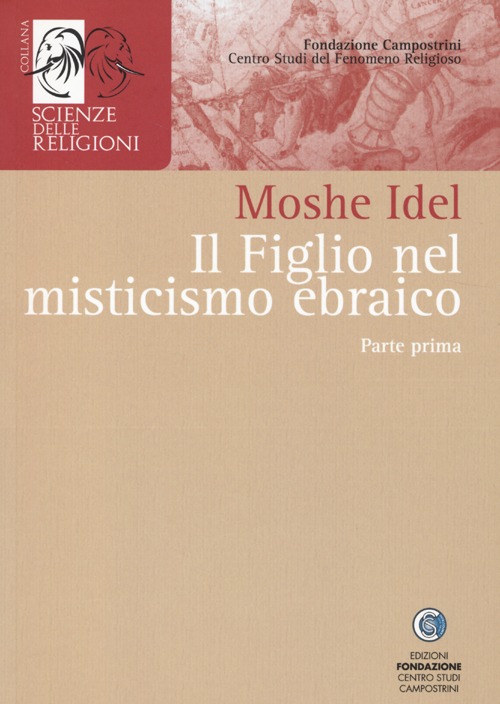 Il figlio nel misticismo ebraico. Tarda antichità, medioevo askhenazita e qabbalah estatica. Vol. 1