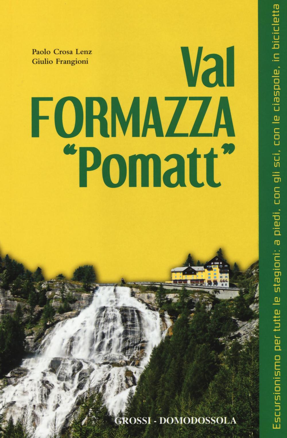 Val Formazza «pomatt». Escursionismo per tutte le stagioni: a piedi, con gli sci, con le ciaspole, in bicicletta. Ediz. illustrata