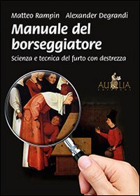 Manuale del borseggiatore. Scienza e tecnica del furto con destrezza