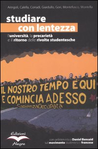 Studiare con lentezza. L'università, la precarietà e il ritorno delle rivolte studentesche. Vol. 1