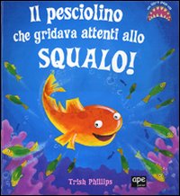 Il pesciolino che gridava attenti allo squalo! Libro pop-up. Ediz. illustrata