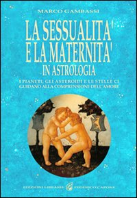 La sessualità e la maternità in astrologia. I pianeti, gli asteroidi e le stelle ci guidano alla comprensione dell'amore