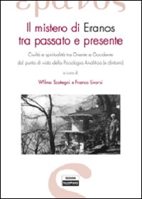 Il mistero di Eranos tra passato e presente. Civiltà e spiritualità tra Oriente e Occidente dal punto di vista della psicologia analitica (e dintorni)