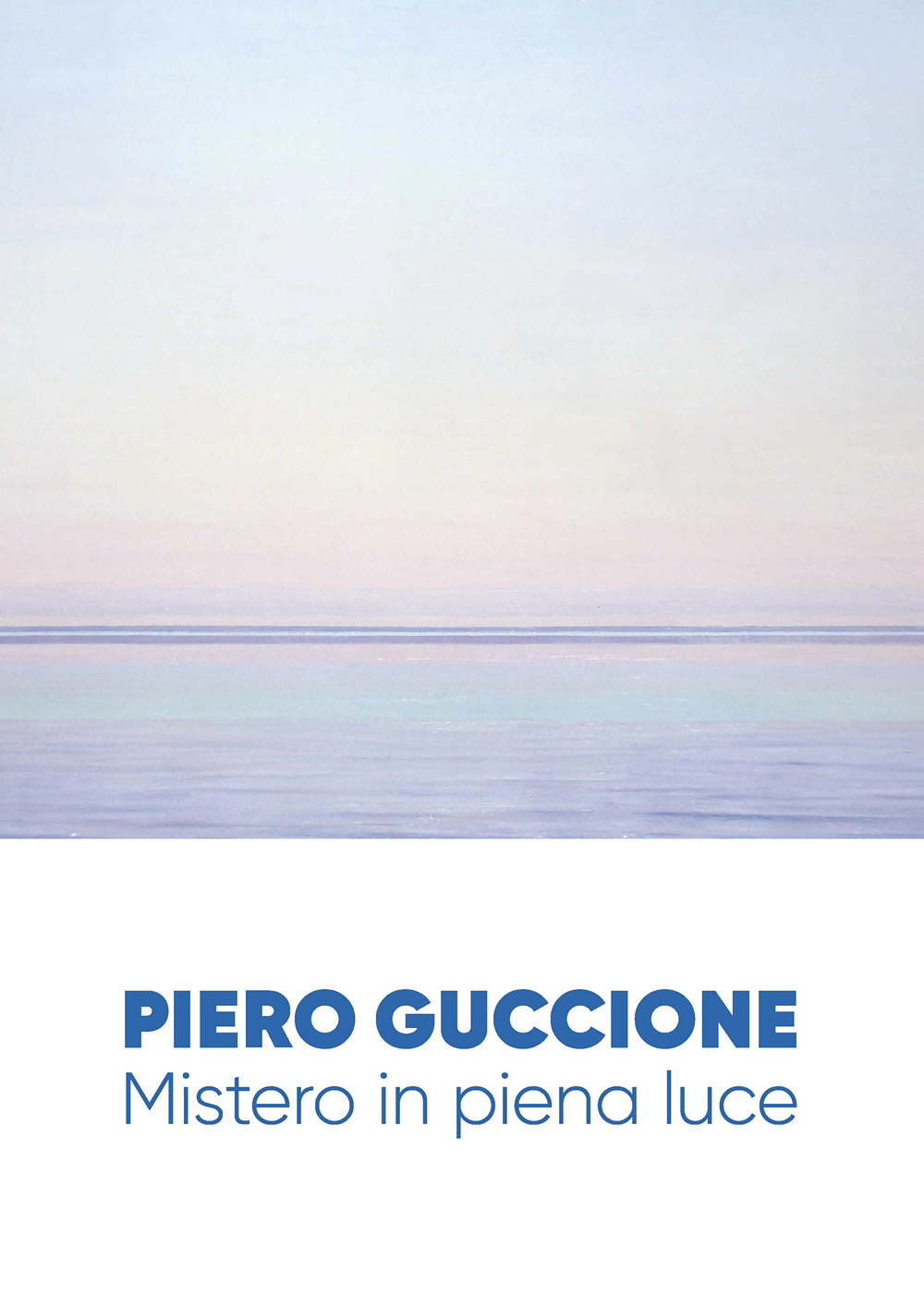 Piero Guccione. Mistero in piena luce. Ediz. illustrata