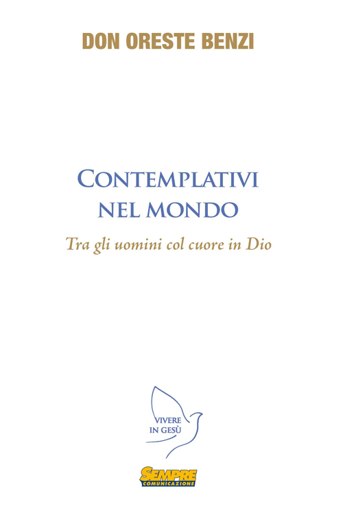 Contemplativi nel mondo. Tra gli uomini col cuore in Dio