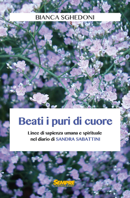 Beati i puri di cuore. Linee di sapienza umana e spirituale nel diario di Sandra Sabattini