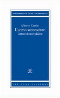 L'uomo sconosciuto. Letture dostoevskijane