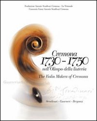 Cremona 1730-1750 nell'Olimpo della liuteria. Testo inglese a fronte. Ediz. illustrata