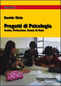 Progetti di psicologia. Scuola, professione, esame di Stato