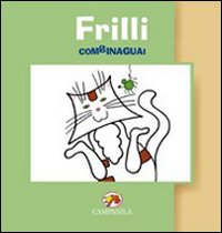 Frilli combinaguai. Ediz. illustrata